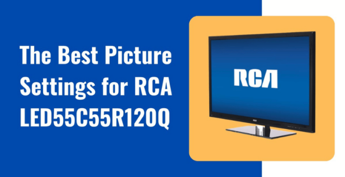 The Best Picture Settings for Your RCA LED55C55R120Q