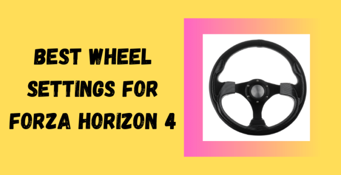 Best Wheel Settings For Forza Horizon 4