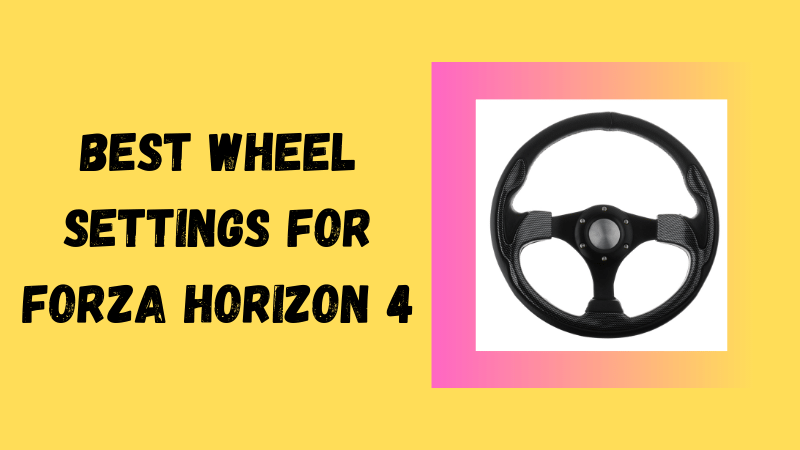 Best Wheel Settings For Forza Horizon 4